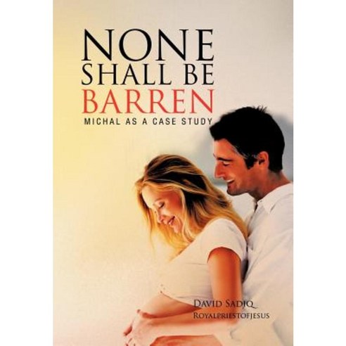 None Shall Be Barren: Michal as a Case Study Hardcover, Authorhouse