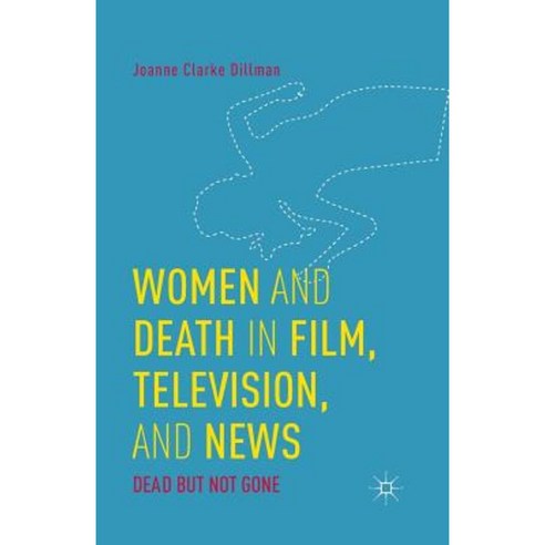 Women and Death in Film Television and News: Dead But Not Gone Paperback, Palgrave MacMillan