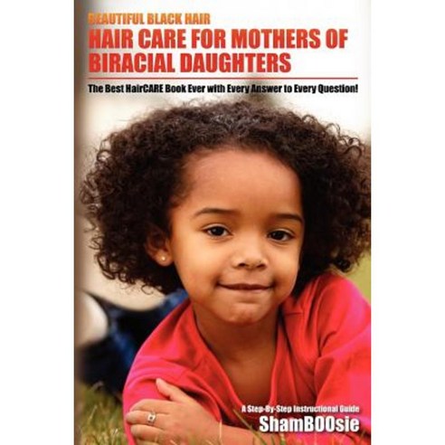Beautiful Black Hair: For Mothers of Biracial Daughters Paperback, Createspace