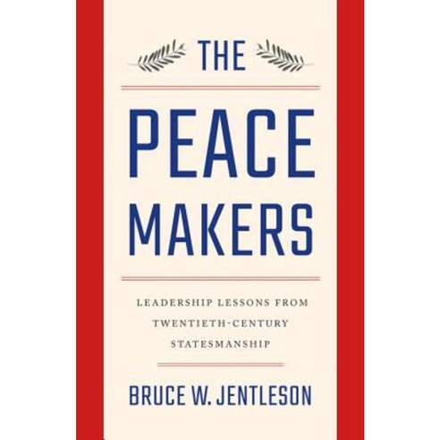The Peacemakers: Leadership Lessons from Twentieth-Century Statesmanship Hardcover, W. W. Norton & Company