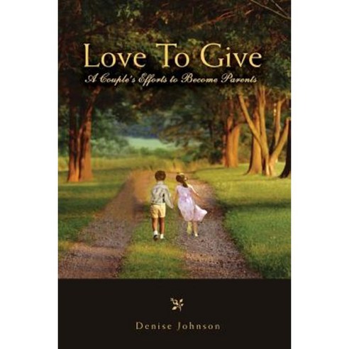 Love to Give: A Couple''s Efforts to Become Parents Paperback, Createspace