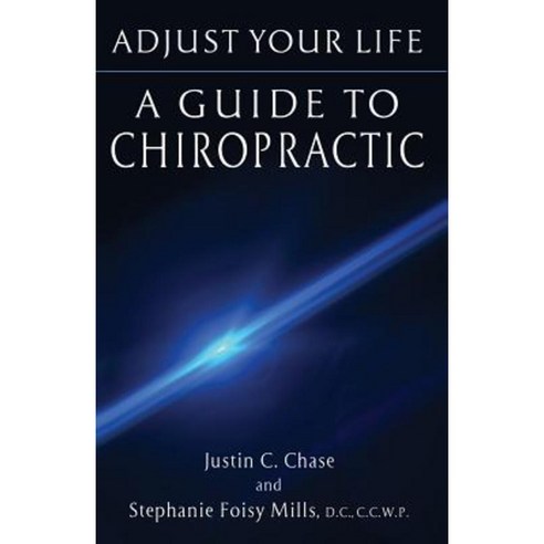 Adjust Your Life: A Guide to Chiropractic Paperback, Chase Intellectual, LLC