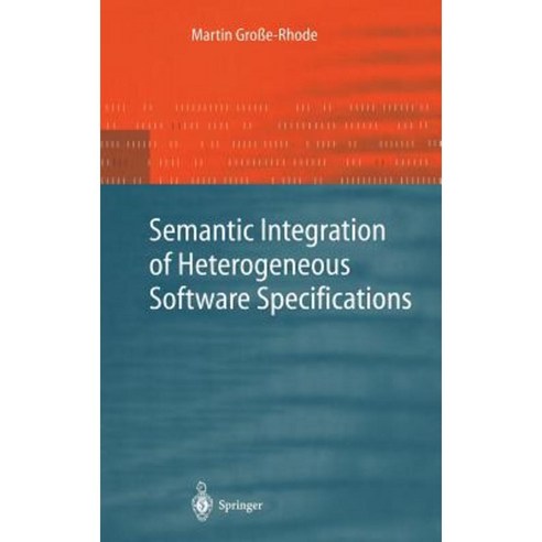 Semantic Integration of Heterogeneous Software Specifications Hardcover, Springer