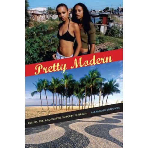 Pretty Modern: Beauty Sex and Plastic Surgery in Brazil Paperback, Duke University Press