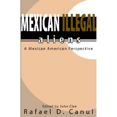 Mexican Illegal Aliens: A Mexican American Perspective Paperback, Floricanto Press