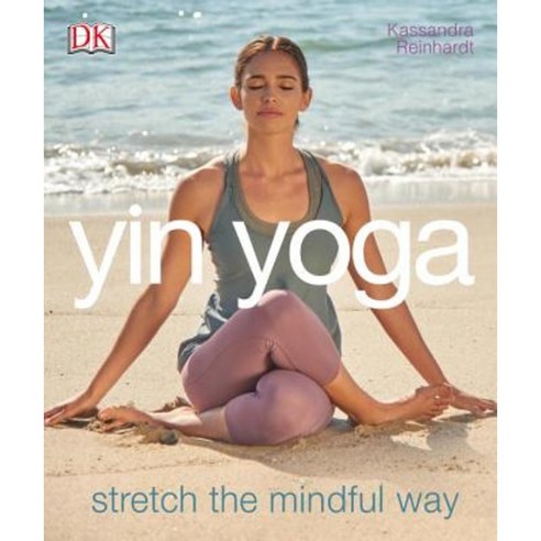 Yin Yoga:Stretch the Mindful Way, DK Publishing (Dorling Kindersley)