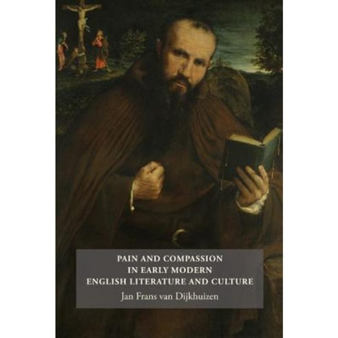 Pain and Compassion in Early Modern English Literature and Culture Hardcover, Boydell & Brewer
