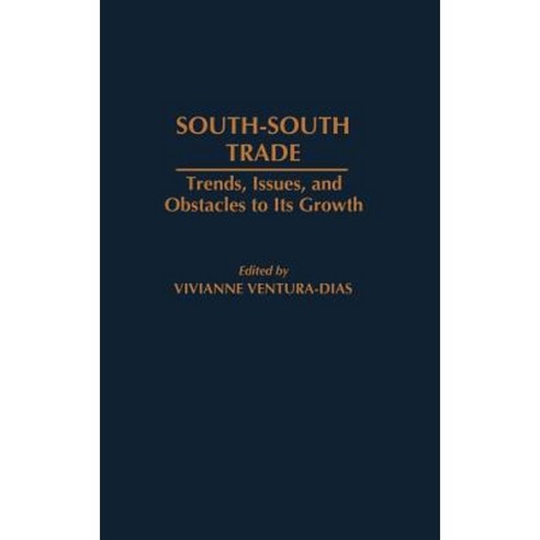 South-South Trade: Trends Issues and Obstacles to Its Growth Hardcover, Praeger
