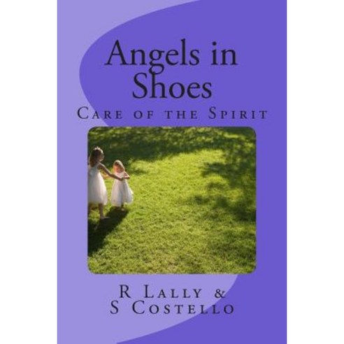 Angels in Shoes: Care of the Spirit Paperback, Createspace