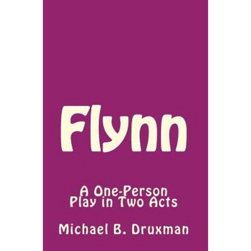 Flynn: A One-Person Play in Two Acts Paperback, Createspace