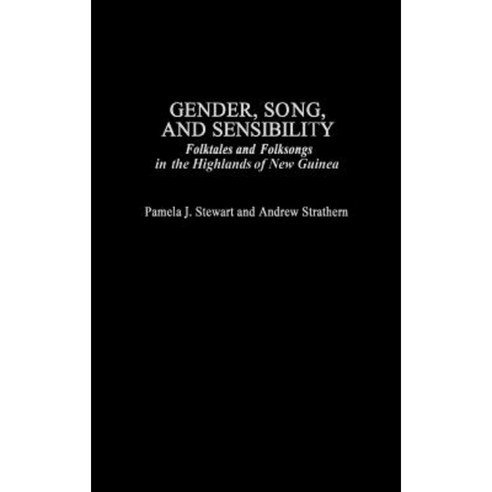 Gender Song and Sensibility: Folktales and Folksongs in the Highlands of New Guinea Hardcover, Praeger