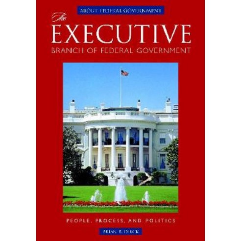 The Executive Branch of Federal Government: People Process and Politics Hardcover, ABC-CLIO