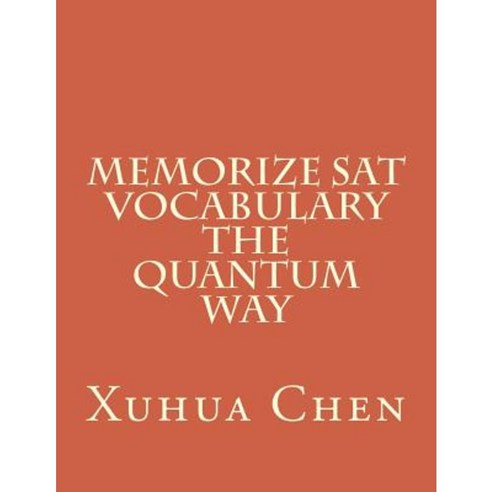 Memorize SAT Vocabulary the Quantum Way Paperback, Xuhua Chen