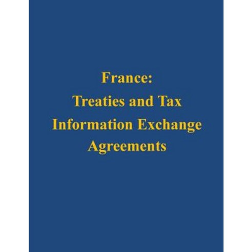 France: Treaties and Tax Information Exchange Agreements Paperback ...