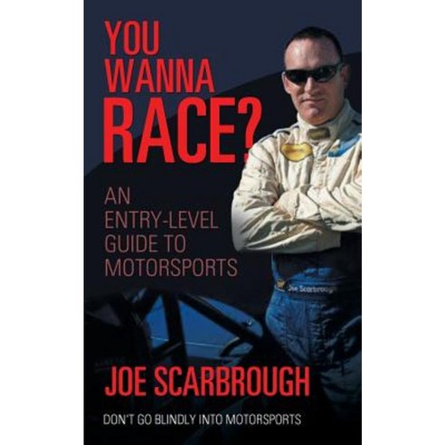 You Wanna Race?: An Entry-Level Guide to Motorsports Paperback, iUniverse
