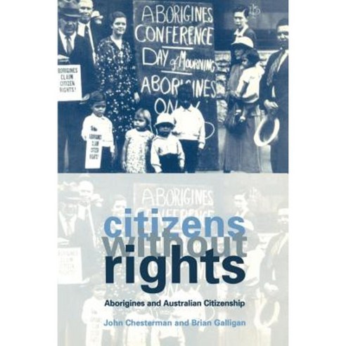 Citizens Without Rights:Aborigines and Australian Citizenship ...
