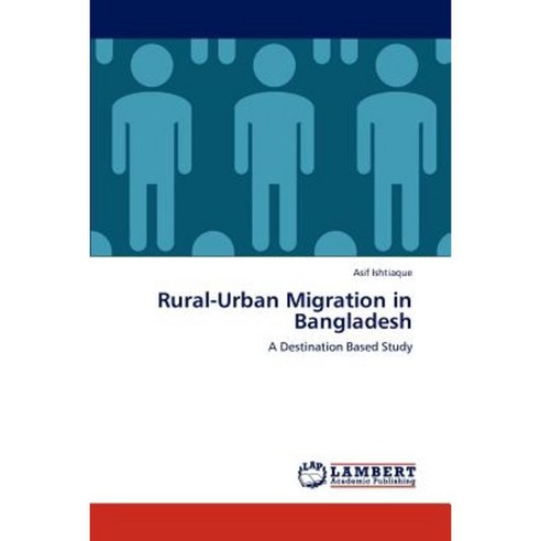 Rural-Urban Migration in Bangladesh Paperback, LAP Lambert Academic Publishing