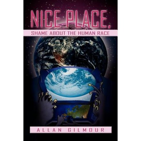 Nice Place Shame about the Human Race Paperback, Xlibris Corporation
