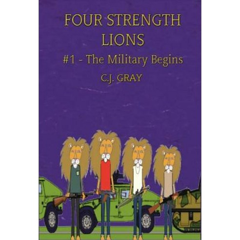 Four Strength Lions: The Military Begins Volume 1 (First Edition Hardcover Full Color) Hardcover, Muscle Books