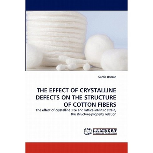 The Effect of Crystalline Defects on the Structure of Cotton Fibers Paperback, LAP Lambert Academic Publishing