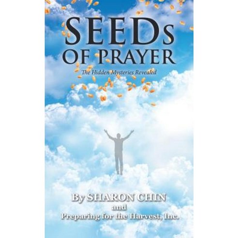 Seeds of Prayer: The Hidden Mysteries Revealed Paperback, Authorhouse