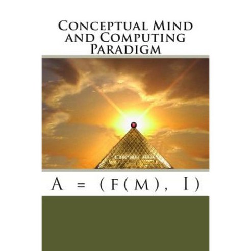Conceptual Mind and Computing Paradigm: A = (F(m) I) Paperback, Freedom Software