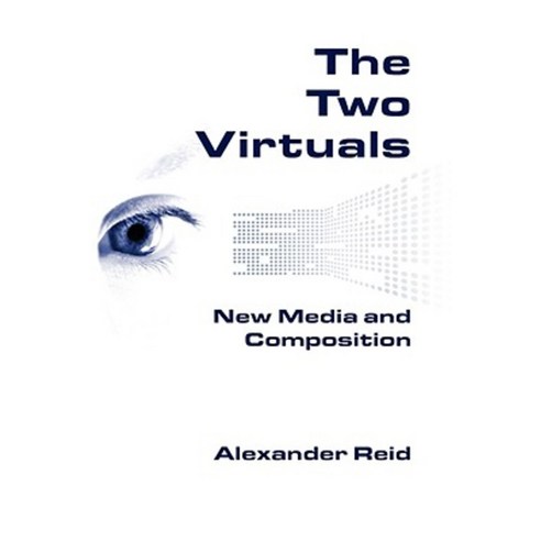 The Two Virtuals: New Media and Composition Paperback, Parlor Press