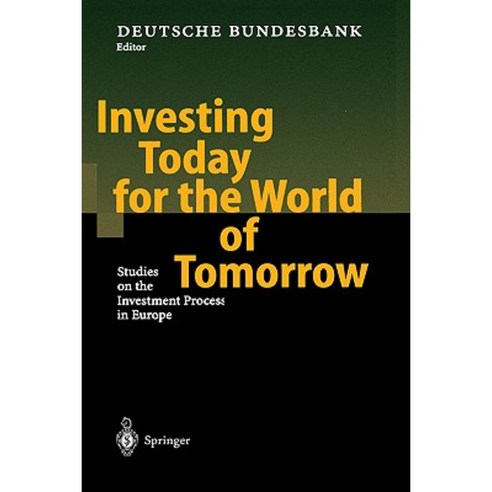 Investing Today for the World of Tomorrow: Studies on the Investment Process in Europe Hardcover, Springer