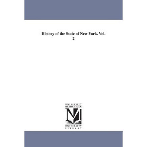 History of the State of New York. Vol. 2 Paperback, University of Michigan Library