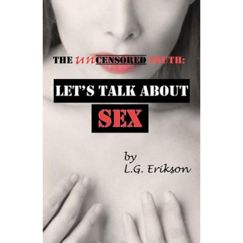 The Uncensored Truth: Let''s Talk about Sex Paperback, Divisionhouse Publishing