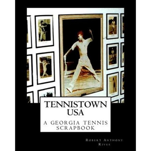 Tennistown USA: The Golden Age of Georgia Tennis Paperback, Createspace