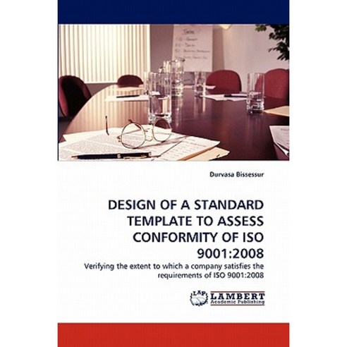 Design of a Standard Template to Assess Conformity of ISO 9001: 2008 Paperback, LAP Lambert Academic Publishing