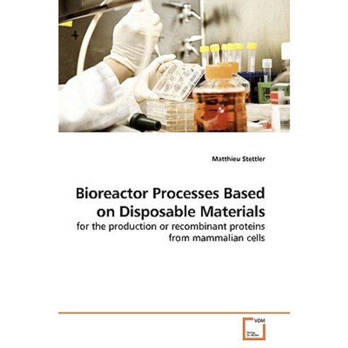 Bioreactor Processes Based on Disposable Materials Paperback, VDM Verlag