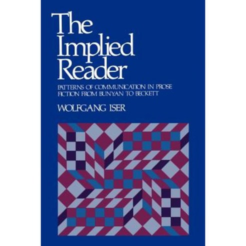 The Implied Reader: Patterns of Communication in Prose Fiction from Bunyan to Beckett Paperback, Johns Hopkins University Press