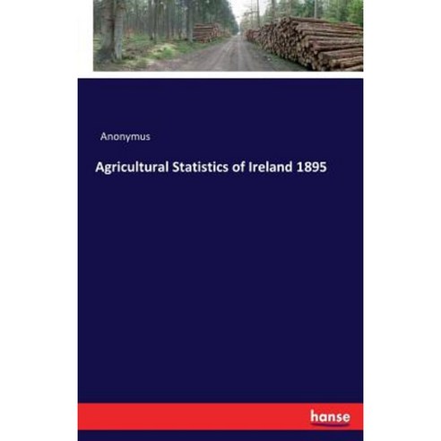Agricultural Statistics of Ireland 1895 Paperback, Hansebooks