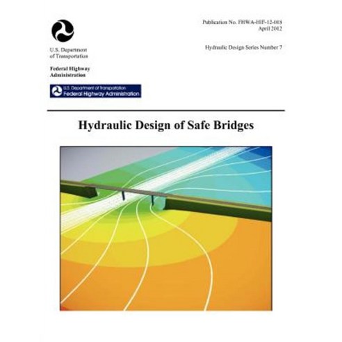 Hydraulic Design of Safe Bridges. Hydraulic Design Series Number 7. Fhwa-Hif-12-018. Paperback, www.Militarybookshop.Co.UK