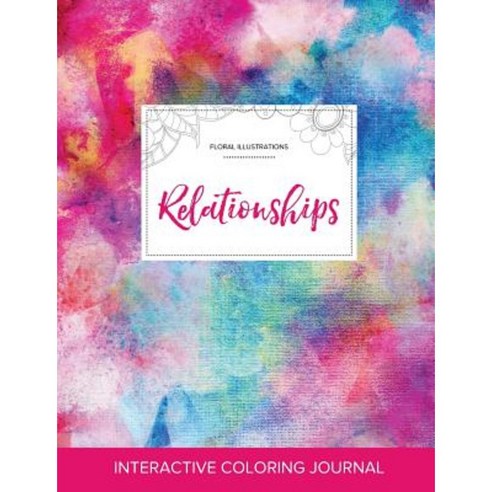 Adult Coloring Journal: Relationships (Floral Illustrations Rainbow Canvas) Paperback, Adult Coloring Journal Press