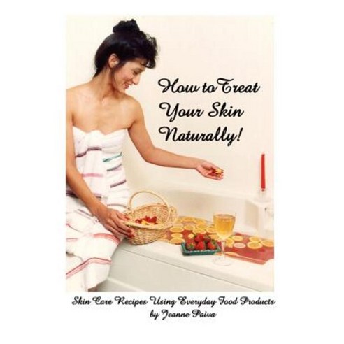 How to Treat Your Skin Naturally! Paperback, Lulu.com