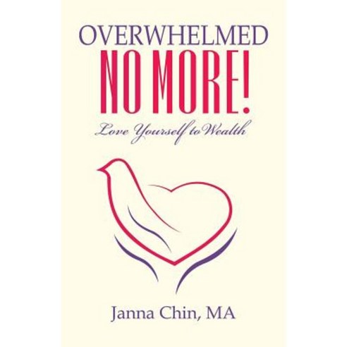 Overwhelmed No More!: Love Yourself to Wealth Paperback, Balboa Press
