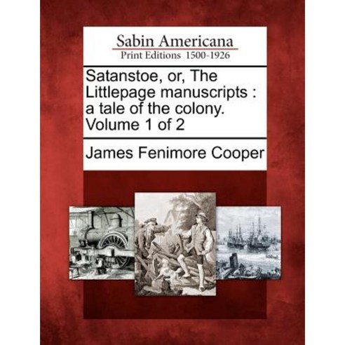 Satanstoe Or the Littlepage Manuscripts: A Tale of the Colony. Volume 1 of 2 Paperback, Gale Ecco, Sabin Americana