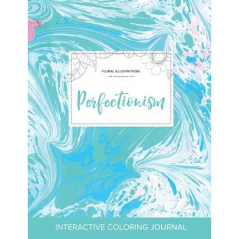 Adult Coloring Journal: Perfectionism (Floral Illustrations Turquoise Marble) Paperback, Adult Coloring Journal Press