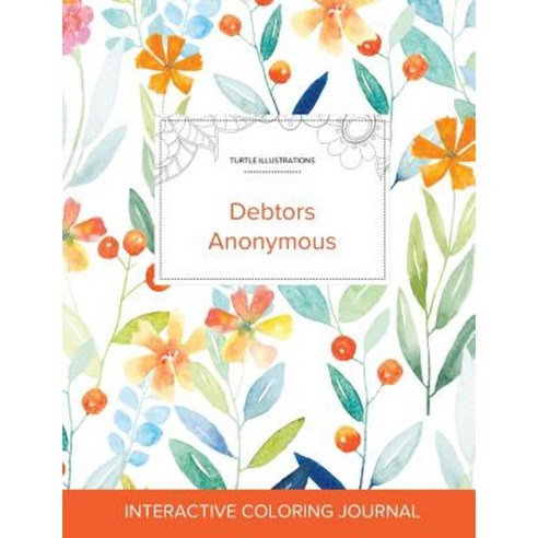 Adult Coloring Journal: Debtors Anonymous (Turtle Illustrations Springtime Floral) Paperback, Adult Coloring Journal Press