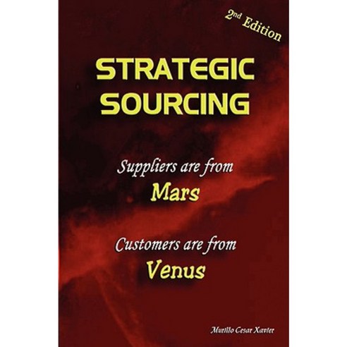Strategic Sourcing - Suppliers Are from Mars Customers Are from Venus Paperback, Lulu.com