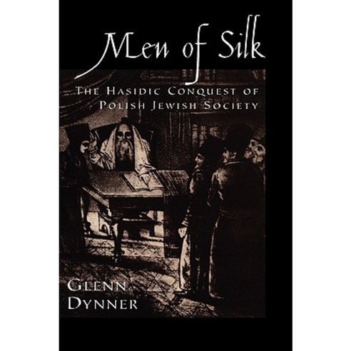 Men of Silk: The Hasidic Conquest of Polish Jewish Society Hardcover, Oxford University Press, USA