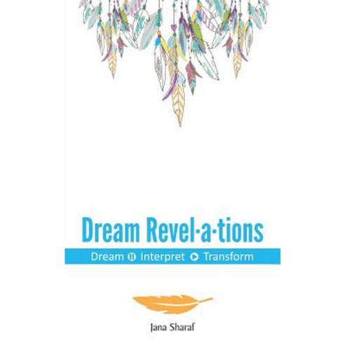 Dream Revelations: Dream Interpret Transform Paperback, Authorhouse