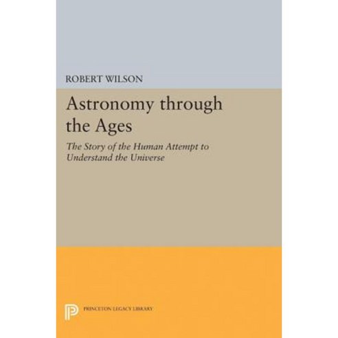 Astronomy Through the Ages: The Story of the Human Attempt to Understand the Universe Paperback, Princeton University Press