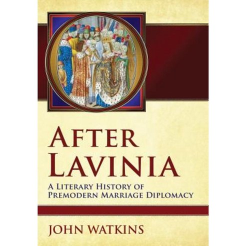 After Lavinia: A Literary History of Premodern Marriage Diplomacy Hardcover, Cornell University Press
