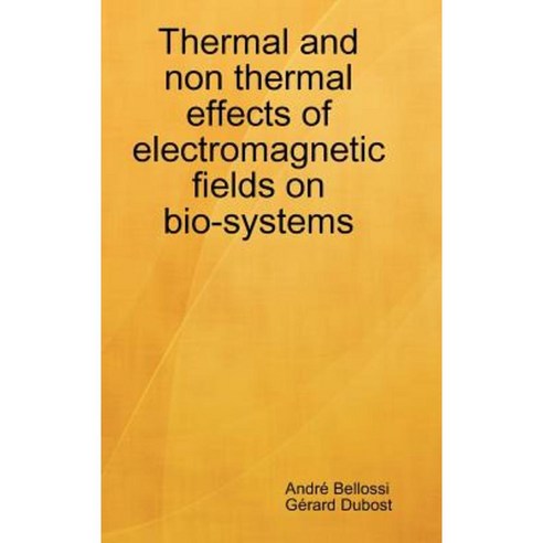 Thermal and Non Thermal Effects of Electromagnetic Fields in Bio-Systems Hardcover, Lulu.com