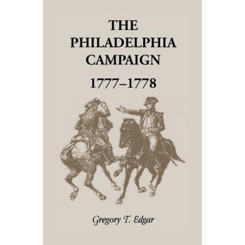 The Philadelphia Campaign 1777-1778 Paperback, Heritage Books
