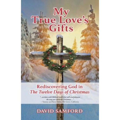 My True Love''s Gifts: Rediscovering God in the Twelve Days of Christmas Paperback, WestBow Press